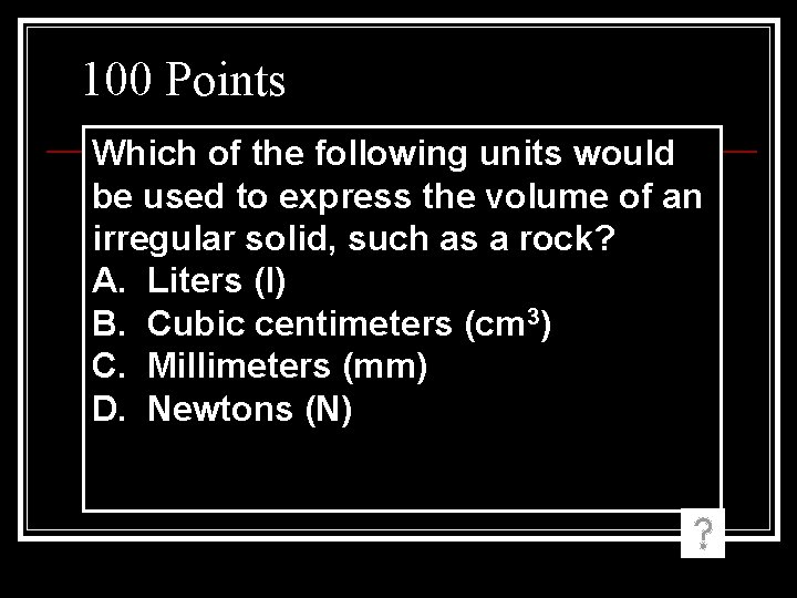 100 Points Which of the following units would be used to express the volume