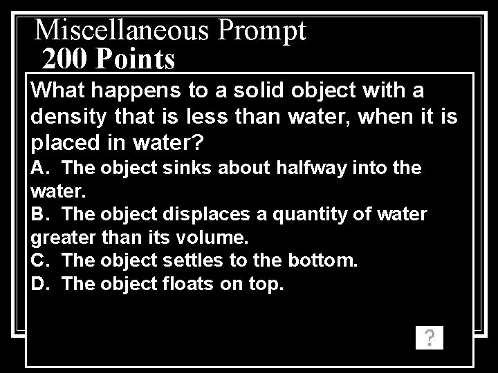 Miscellaneous Prompt 200 Points What happens to a solid object with a density that Miscellaneous Prompt 200 Points What happens to a solid object with a density that