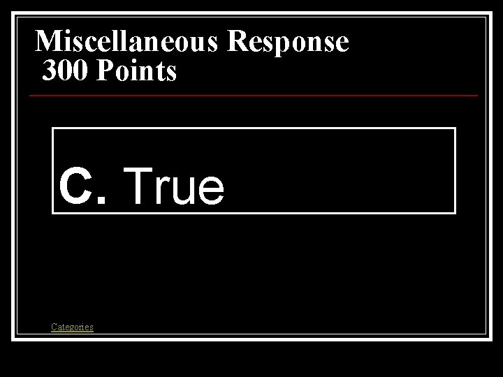 Miscellaneous Response 300 Points C. True Categories Miscellaneous Response 300 Points C. True Categories