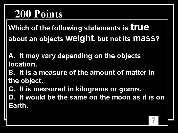 200 Points Which of the following statements is true about an objects weight, but