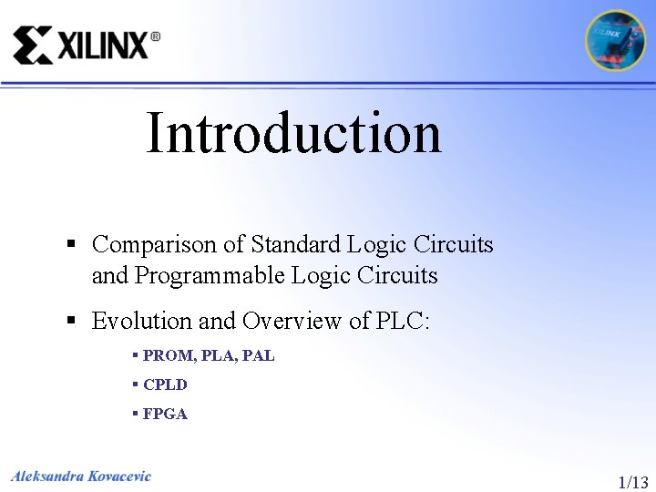 Introduction § Comparison of Standard Logic Circuits and Programmable Logic Circuits § Evolution and