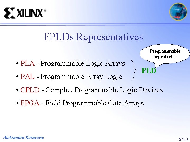 FPLDs Representatives • PLA - Programmable Logic Arrays • PAL - Programmable Array Logic