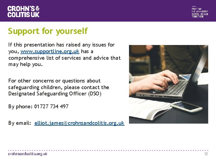 Support for yourself If this presentation has raised any issues for you, www. supportline.