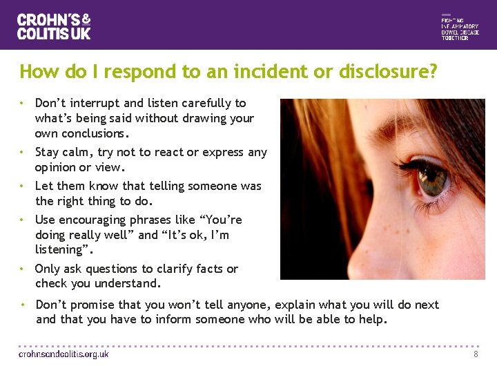How do I respond to an incident or disclosure? • Don’t interrupt and listen