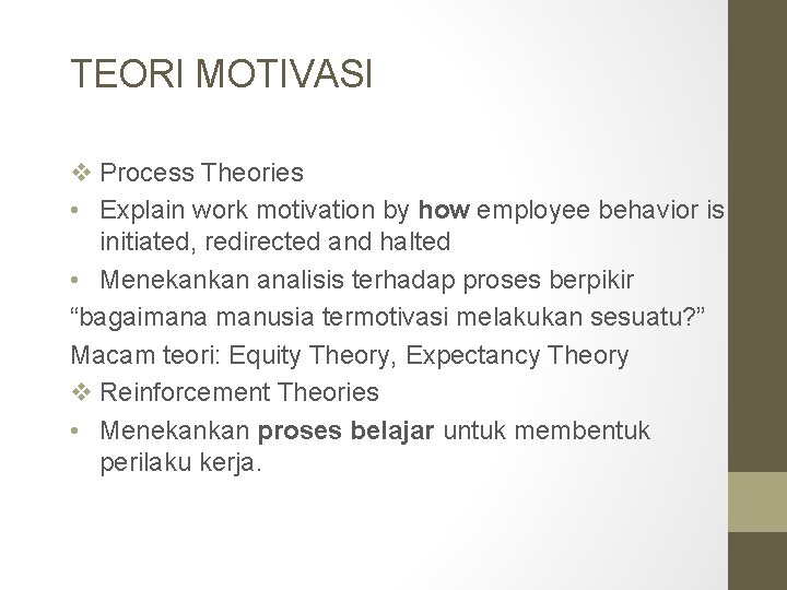 TEORI MOTIVASI v Process Theories • Explain work motivation by how employee behavior is