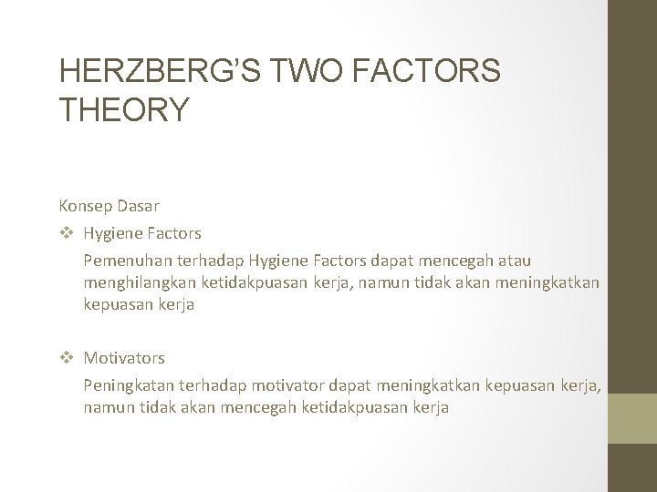 HERZBERG’S TWO FACTORS THEORY Konsep Dasar v Hygiene Factors Pemenuhan terhadap Hygiene Factors dapat