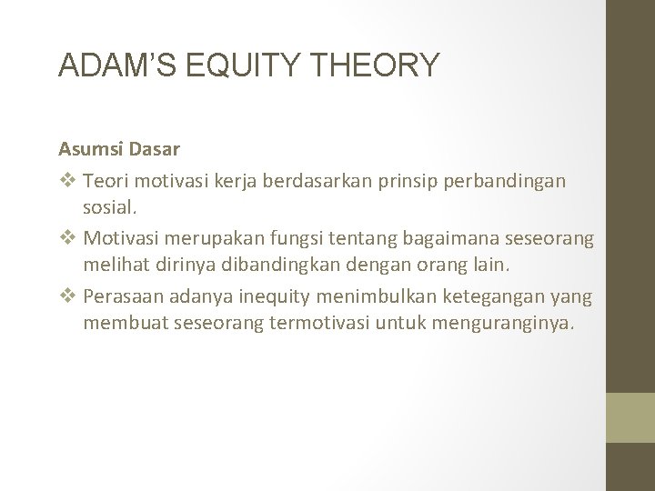 ADAM’S EQUITY THEORY Asumsi Dasar v Teori motivasi kerja berdasarkan prinsip perbandingan sosial. v