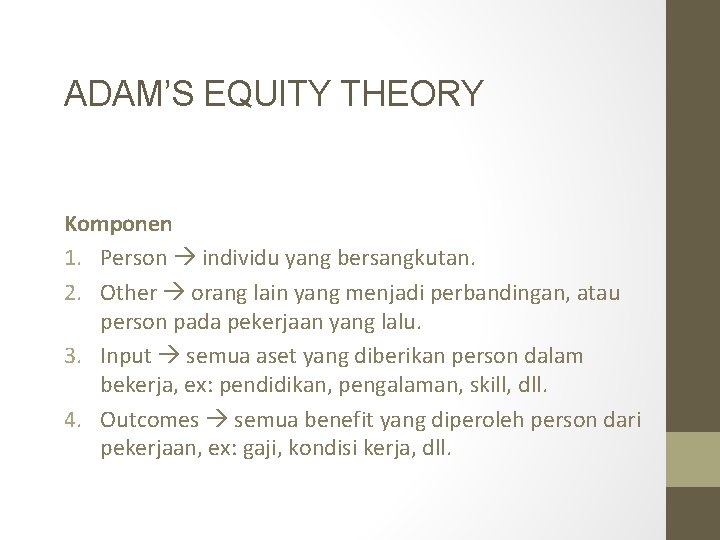 ADAM’S EQUITY THEORY Komponen 1. Person individu yang bersangkutan. 2. Other orang lain yang