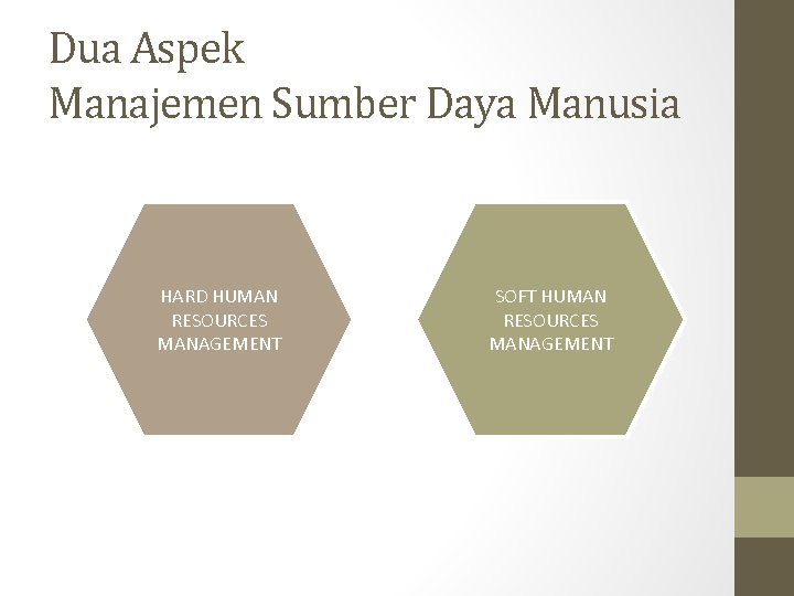 Dua Aspek Manajemen Sumber Daya Manusia HARD HUMAN RESOURCES MANAGEMENT SOFT HUMAN RESOURCES MANAGEMENT