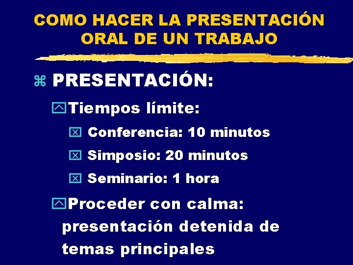 COMO HACER LA PRESENTACIÓN ORAL DE UN TRABAJO z PRESENTACIÓN: y. Tiempos límite: x