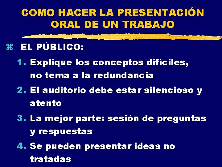 COMO HACER LA PRESENTACIÓN ORAL DE UN TRABAJO z EL PÚBLICO: 1. Explique los