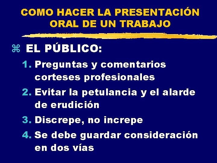 COMO HACER LA PRESENTACIÓN ORAL DE UN TRABAJO z EL PÚBLICO: 1. Preguntas y