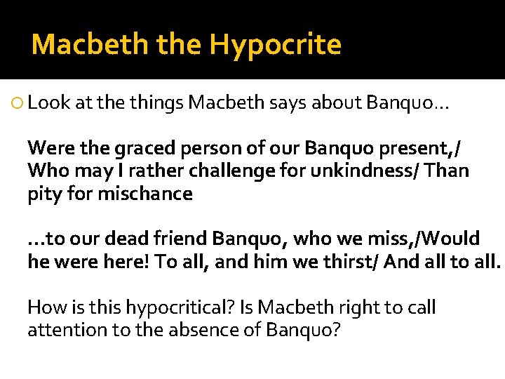 Macbeth the Hypocrite Look at the things Macbeth says about Banquo… Were the graced