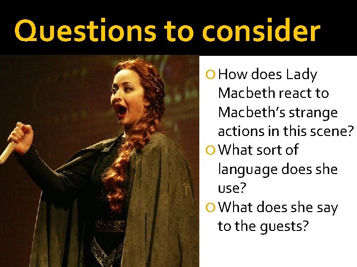 Questions to consider How does Lady Macbeth react to Macbeth’s strange actions in this
