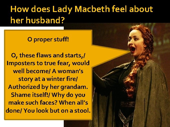 How does Lady Macbeth feel about her husband? O proper stuff! O, these flaws