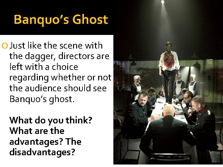 Banquo’s Ghost Just like the scene with the dagger, directors are left with a