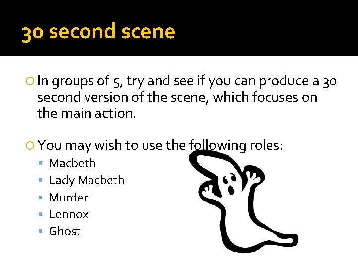 30 second scene In groups of 5, try and see if you can produce