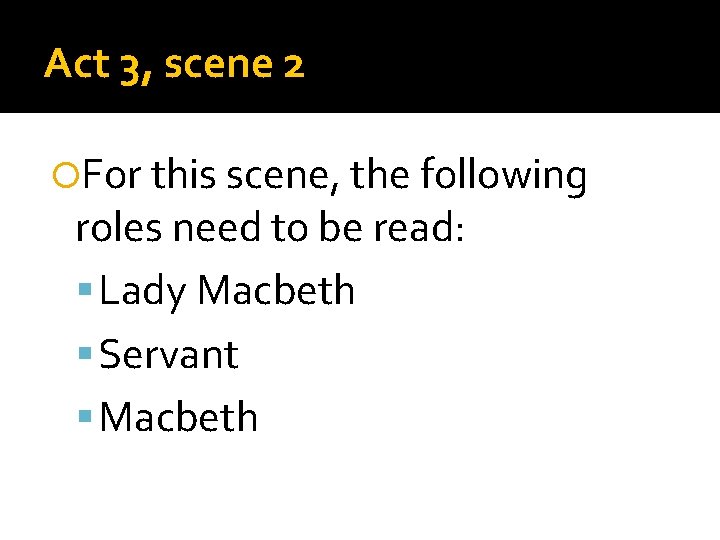Act 3, scene 2 For this scene, the following roles need to be read: