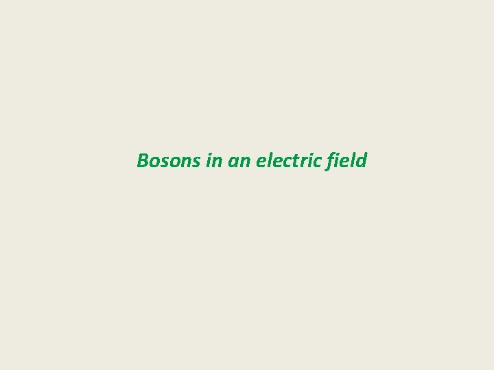 Bosons in an electric field 