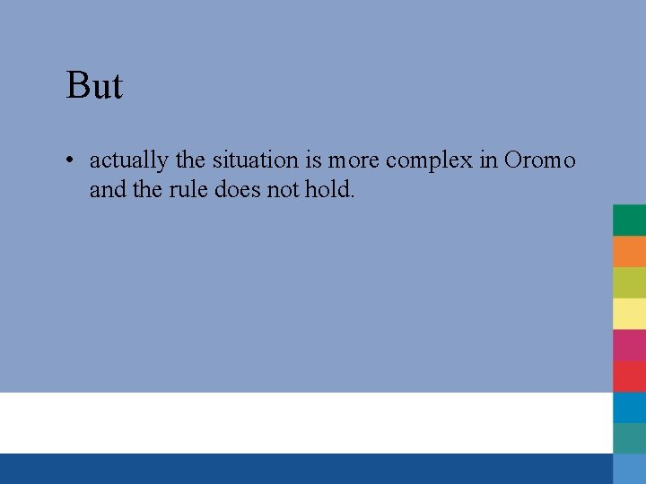 But • actually the situation is more complex in Oromo and the rule does