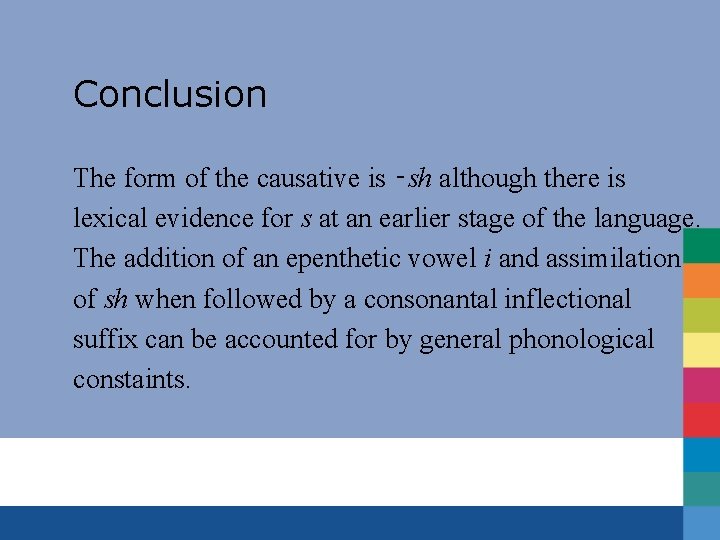 Conclusion The form of the causative is ‑sh although there is lexical evidence for