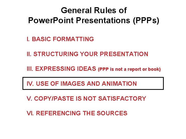 General Rules of Power. Point Presentations (PPPs) I. BASIC FORMATTING II. STRUCTURING YOUR PRESENTATION