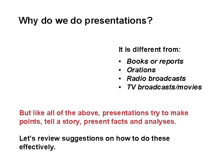 Why do we do presentations? It is different from: • • Books or reports