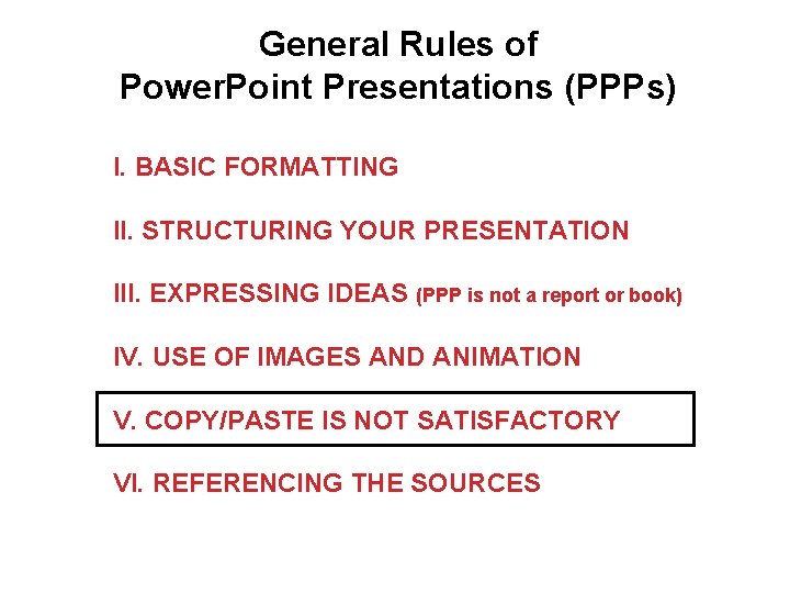 General Rules of Power. Point Presentations (PPPs) I. BASIC FORMATTING II. STRUCTURING YOUR PRESENTATION