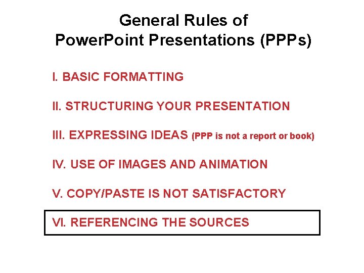 General Rules of Power. Point Presentations (PPPs) I. BASIC FORMATTING II. STRUCTURING YOUR PRESENTATION