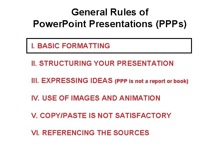 General Rules of Power. Point Presentations (PPPs) I. BASIC FORMATTING II. STRUCTURING YOUR PRESENTATION