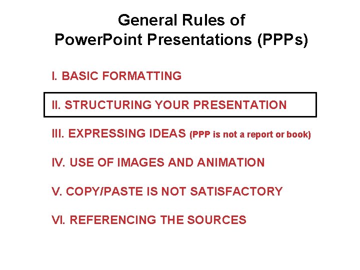 General Rules of Power. Point Presentations (PPPs) I. BASIC FORMATTING II. STRUCTURING YOUR PRESENTATION