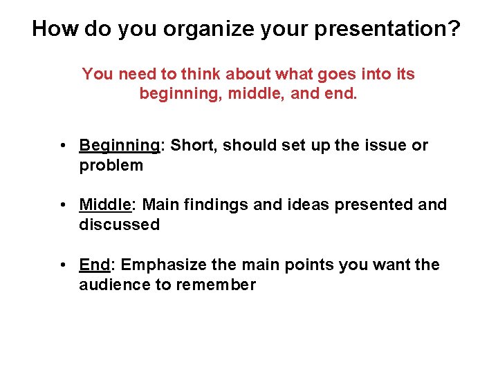 How do you organize your presentation? You need to think about what goes into