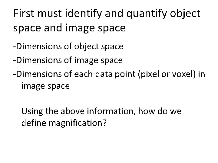 First must identify and quantify object space and image space -Dimensions of object space