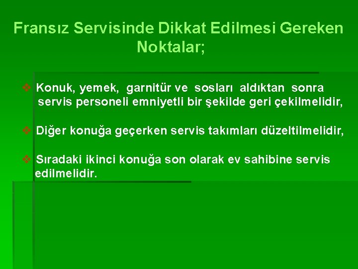 Fransız Servisinde Dikkat Edilmesi Gereken Noktalar; v Konuk, yemek, garnitür ve sosları aldıktan sonra