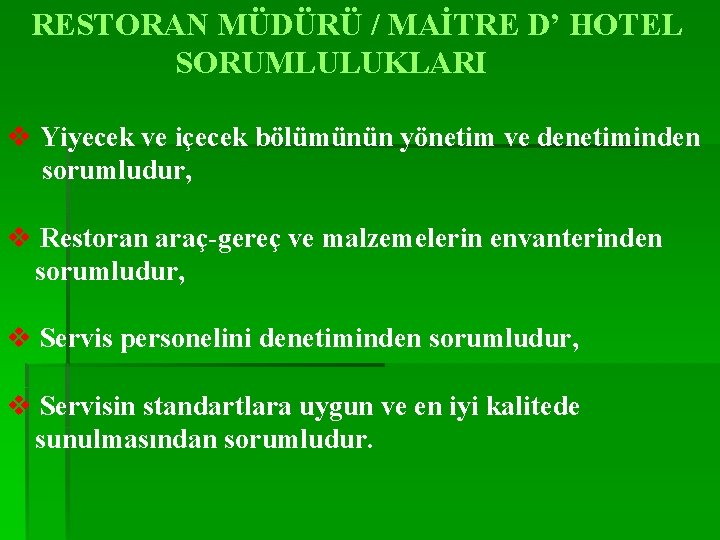 RESTORAN MÜDÜRÜ / MAİTRE D’ HOTEL SORUMLULUKLARI v Yiyecek ve içecek bölümünün yönetim ve