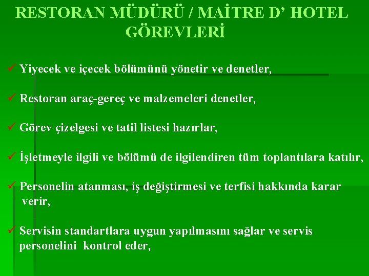 RESTORAN MÜDÜRÜ / MAİTRE D’ HOTEL GÖREVLERİ ü Yiyecek ve içecek bölümünü yönetir ve