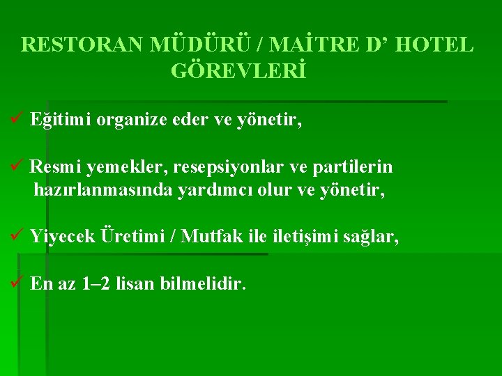 RESTORAN MÜDÜRÜ / MAİTRE D’ HOTEL GÖREVLERİ ü Eğitimi organize eder ve yönetir, ü