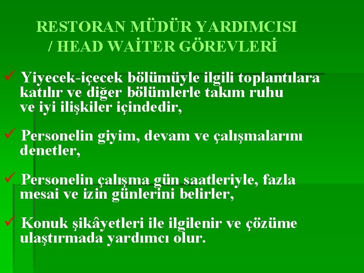 RESTORAN MÜDÜR YARDIMCISI / HEAD WAİTER GÖREVLERİ ü Yiyecek-içecek bölümüyle ilgili toplantılara katılır ve