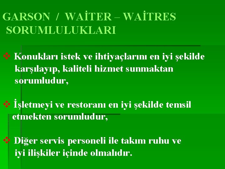 GARSON / WAİTER – WAİTRES SORUMLULUKLARI v Konukları istek ve ihtiyaçlarını en iyi şekilde