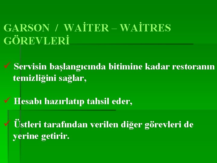 GARSON / WAİTER – WAİTRES GÖREVLERİ ü Servisin başlangıcında bitimine kadar restoranın temizliğini sağlar,