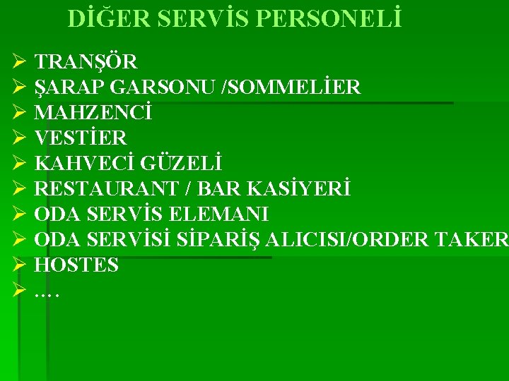 DİĞER SERVİS PERSONELİ Ø TRANŞÖR Ø ŞARAP GARSONU /SOMMELİER Ø MAHZENCİ Ø VESTİER Ø