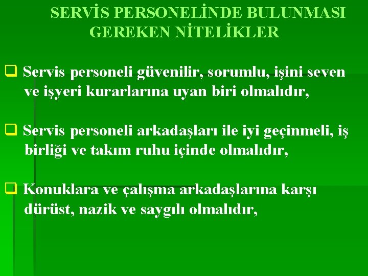 SERVİS PERSONELİNDE BULUNMASI GEREKEN NİTELİKLER q Servis personeli güvenilir, sorumlu, işini seven ve işyeri