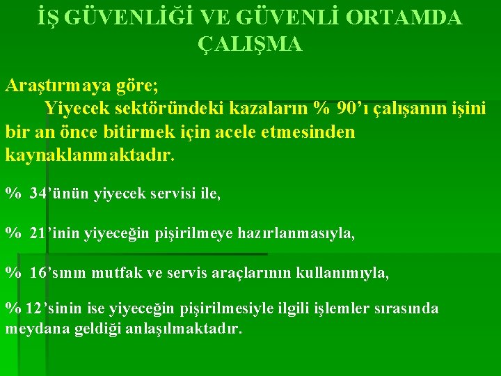 İŞ GÜVENLİĞİ VE GÜVENLİ ORTAMDA ÇALIŞMA Araştırmaya göre; Yiyecek sektöründeki kazaların % 90’ı çalışanın