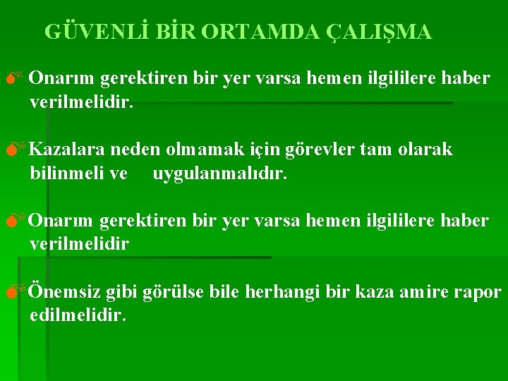 GÜVENLİ BİR ORTAMDA ÇALIŞMA M Onarım gerektiren bir yer varsa hemen ilgililere haber verilmelidir.