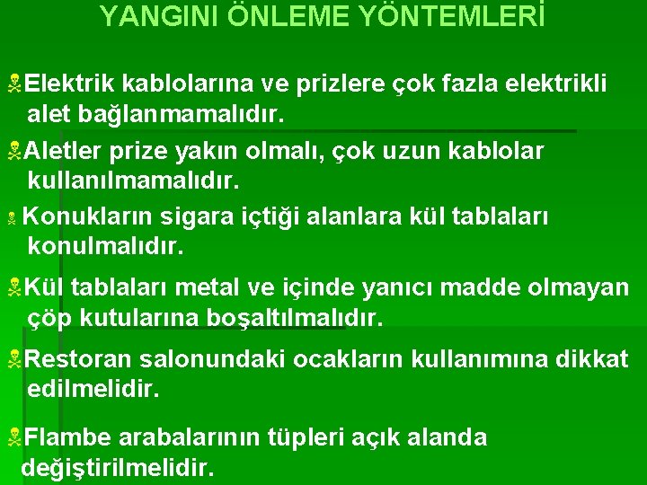 YANGINI ÖNLEME YÖNTEMLERİ NElektrik kablolarına ve prizlere çok fazla elektrikli alet bağlanmamalıdır. NAletler prize