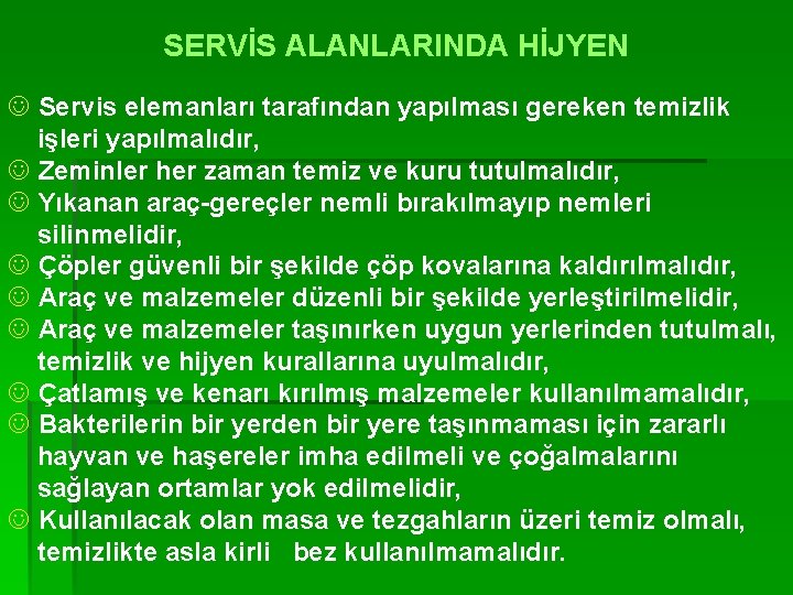 SERVİS ALANLARINDA HİJYEN J Servis elemanları tarafından yapılması gereken temizlik işleri yapılmalıdır, J Zeminler