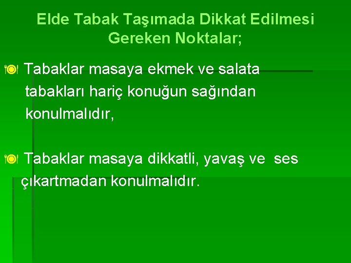 Elde Tabak Taşımada Dikkat Edilmesi Gereken Noktalar; ä Tabaklar masaya ekmek ve salata tabakları