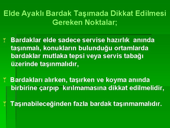 Elde Ayaklı Bardak Taşımada Dikkat Edilmesi Gereken Noktalar; å Bardaklar elde sadece servise hazırlık