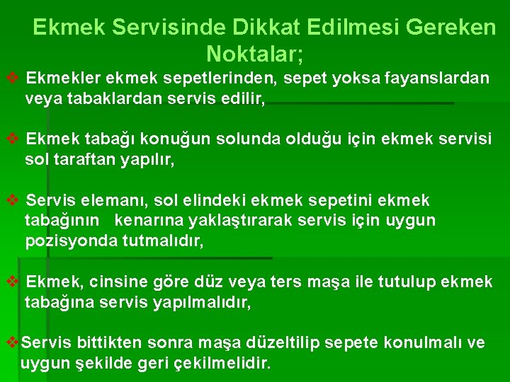 Ekmek Servisinde Dikkat Edilmesi Gereken Noktalar; v Ekmekler ekmek sepetlerinden, sepet yoksa fayanslardan veya