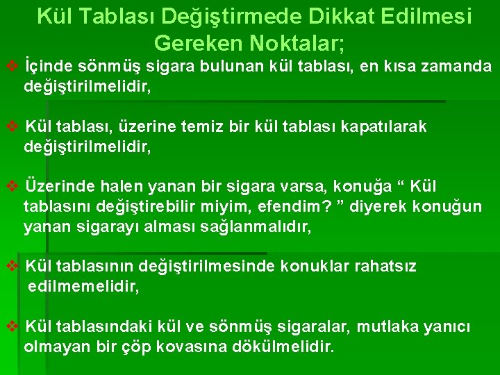 Kül Tablası Değiştirmede Dikkat Edilmesi Gereken Noktalar; v İçinde sönmüş sigara bulunan kül tablası,